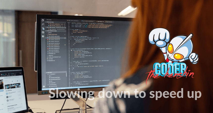 Slowing down to speed up
